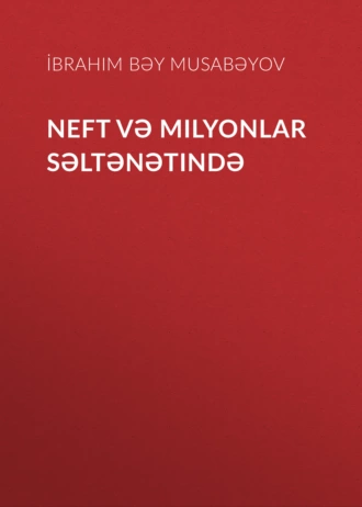 Neft və milyonlar səltənətində — İbrahim Bəy Musabəyov