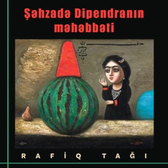 Şahzadə Dipendranın məhəbbəti - Rafiq Tağı