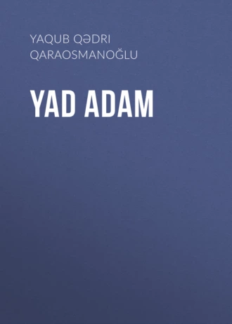 Yad adam - Yaqub Qədri Qaraosmanoğlu