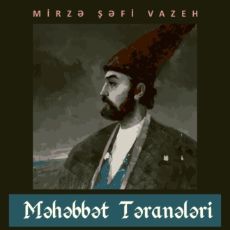 Məhəbbət təranələri - Мирза-Шафи Вазех