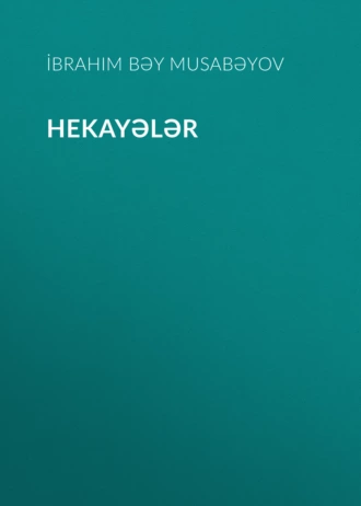 Hekayələr — İbrahim Bəy Musabəyov