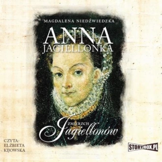 Zmierzch Jagiellonów. Tom 3. Anna Jagiellonka - Magdalena Niedźwiedzka