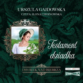 Dworek nad Biebrzą. Tom 3. Testament dziadka - Urszula Gajdowska