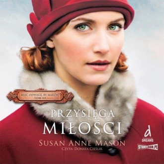 Mieć odwagę, by marzyć. Tom 3. Przysięga miłości - Susan Anne Mason