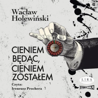 Cieniem będąc, cieniem zostałem - Wacław Holewiński