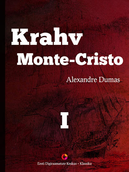 Alexandre Dumas - Krahv Monte-Cristo. 1. osa