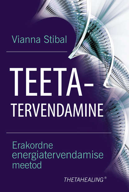 Vianna Stibal - Teetatervendamine. Erakordne energiatervendamise meetod