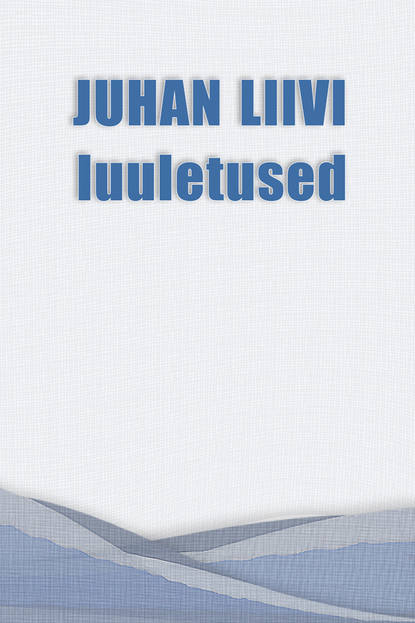 Juhan Liiv - Juhan Liivi luuletused