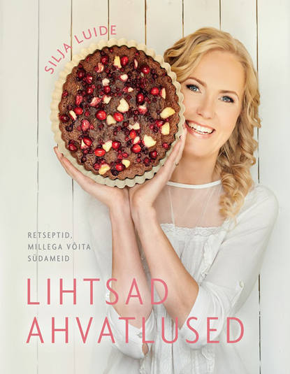 Silja Luide - Lihtsad ahvatlused. Retseptid, millega võita südameid