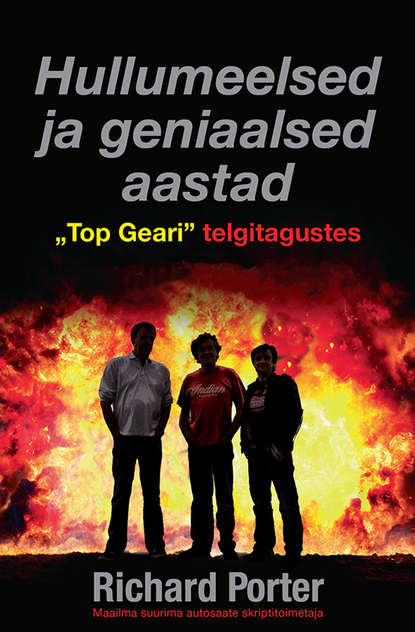 

Hullumeelsed ja geniaalsed aastad "Top Geari" telgitagustes