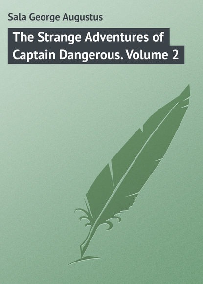 Sala George Augustus — The Strange Adventures of Captain Dangerous. Volume 2