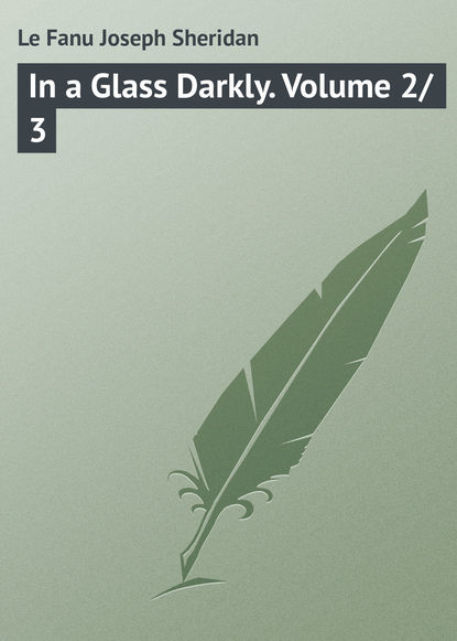 In a Glass Darkly. Volume 2/3 (Le Fanu Joseph Sheridan). 