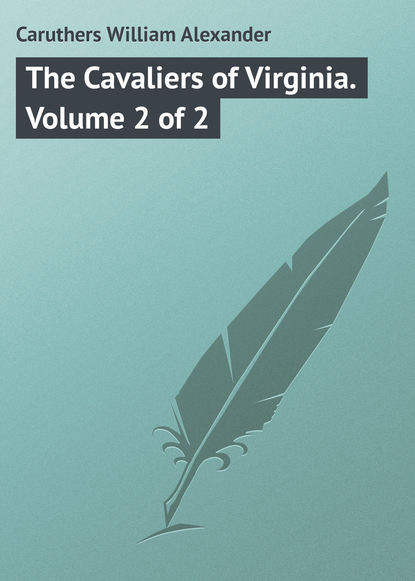 The Cavaliers of Virginia. Volume 2 of 2 (Caruthers William Alexander). 