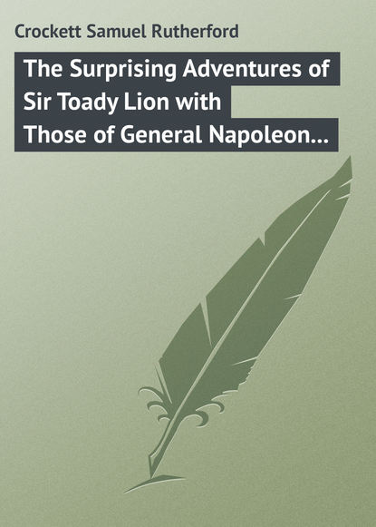 Crockett Samuel Rutherford — The Surprising Adventures of Sir Toady Lion with Those of General Napoleon Smith