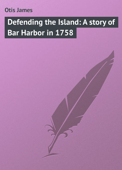 Defending the Island: A story of Bar Harbor in 1758
