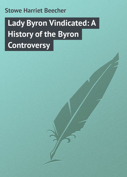 Гарриет Бичер-Стоу — Lady Byron Vindicated: A History of the Byron Controversy