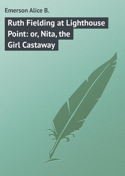Ruth Fielding at Lighthouse Point: or, Nita, the Girl Castaway