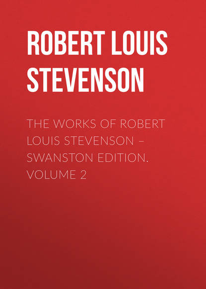 The Works of Robert Louis Stevenson - Swanston Edition. Volume 2 (Роберт Льюис Стивенсон). 