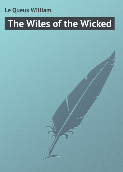 Le Queux William — The Wiles of the Wicked
