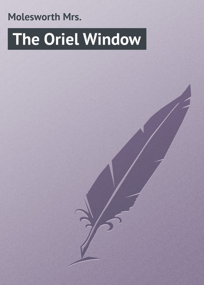 Molesworth Mrs. — The Oriel Window