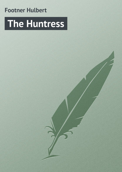 Footner Hulbert — The Huntress