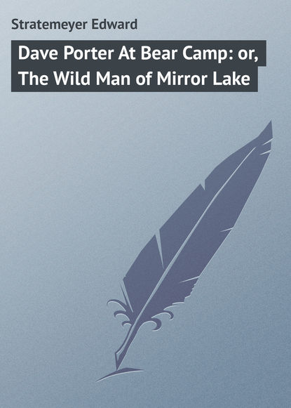 Stratemeyer Edward — Dave Porter At Bear Camp: or, The Wild Man of Mirror Lake