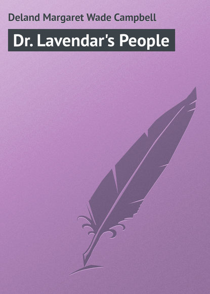 Dr. Lavendar's People (Deland Margaret Wade Campbell). 