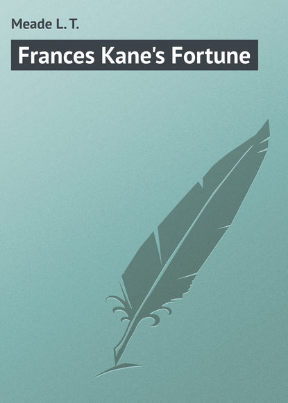 Meade L. T. — Frances Kane's Fortune