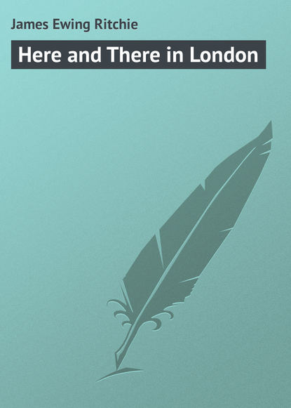 James Ewing Ritchie — Here and There in London