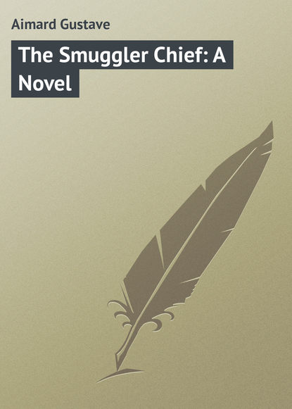 Aimard Gustave — The Smuggler Chief: A Novel