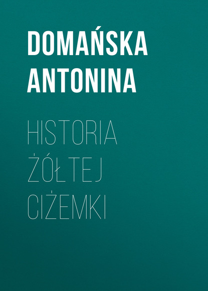Domańska Antonina — Historia ż?łtej ciżemki