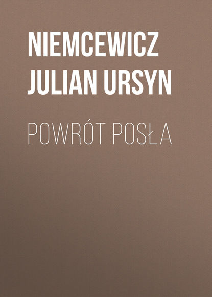 Niemcewicz Julian Ursyn — Powr?t posła