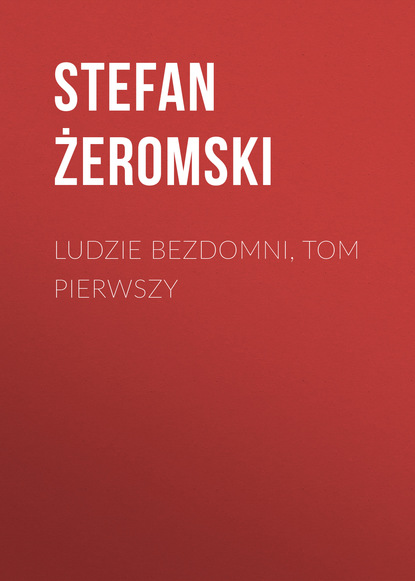 Stefan Żeromski — Ludzie bezdomni, tom pierwszy