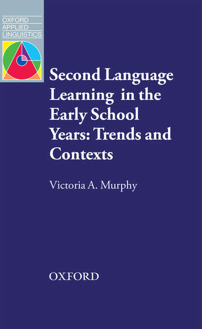 Victoria A. Murphy - Second Language Learning in the Early School Years: Trends and Contexts