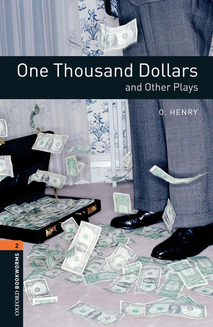 О. Генри - One Thousand Dollars and Other Plays