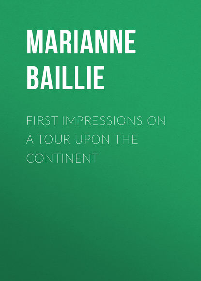 Baillie Marianne — First Impressions on a Tour upon the Continent