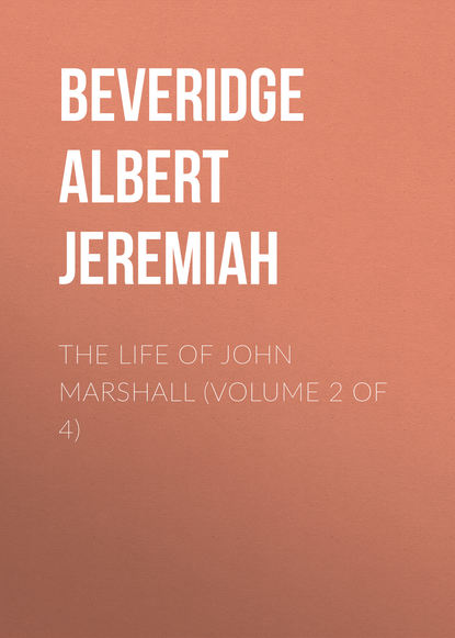 The Life of John Marshall (Volume 2 of 4) (Beveridge Albert Jeremiah). 