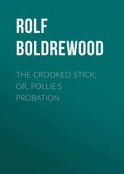 The Crooked Stick; Or, Pollie s Probation