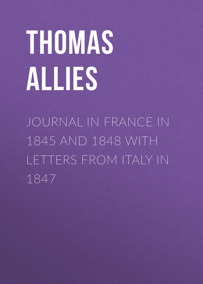 Allies Thomas William — Journal in France in 1845 and 1848 with Letters from Italy in 1847