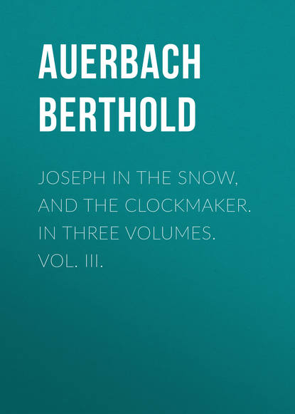 Joseph in the Snow, and The Clockmaker. In Three Volumes. Vol. III. (Auerbach Berthold). 