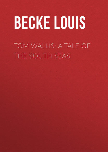 Tom Wallis: A Tale of the South Seas (Becke Louis). 