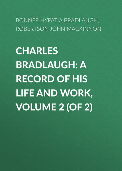 Charles Bradlaugh: a Record of His Life and Work, Volume 2 (of 2) (Bonner Hypatia Bradlaugh). 