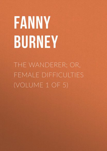 The Wanderer; or, Female Difficulties (Volume 1 of 5) (Burney Fanny). 