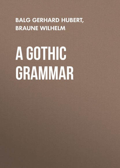 A Gothic Grammar (Braune Wilhelm). 