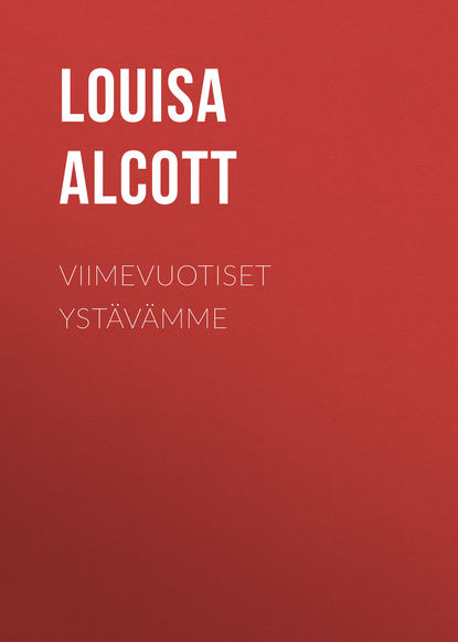 Alcott Louisa May — Viimevuotiset yst?v?mme