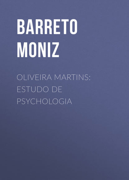 Oliveira Martins: Estudo de Psychologia (Barreto Moniz). 