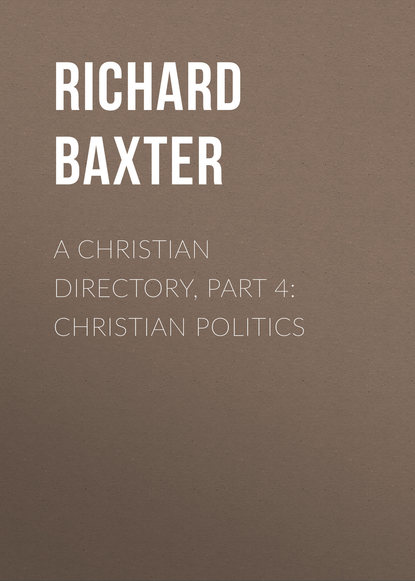 A Christian Directory, Part 4: Christian Politics (Baxter Richard). 