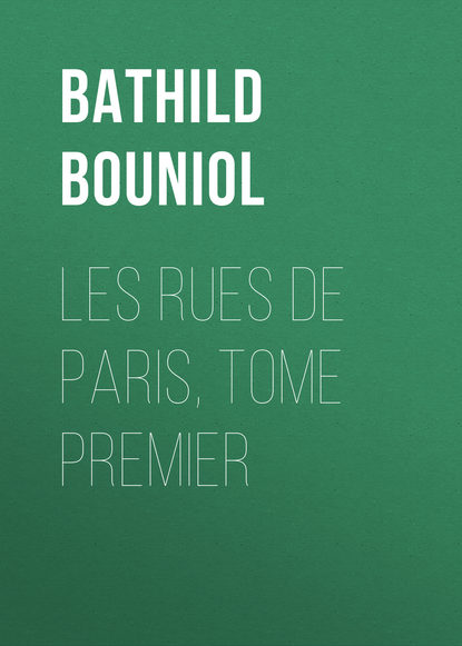 Bouniol Bathild — Les rues de Paris, Tome Premier