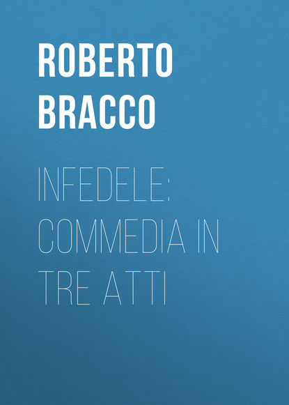 Bracco Roberto — Infedele: Commedia in tre atti