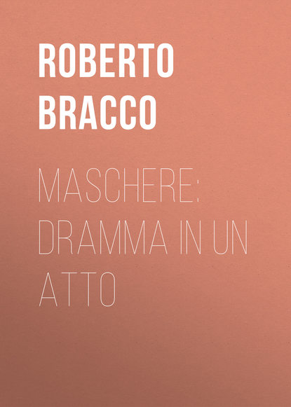 Bracco Roberto — Maschere: Dramma in un atto